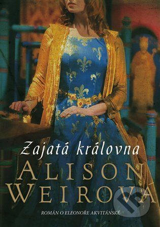 Zajatá královna - Alison Weir