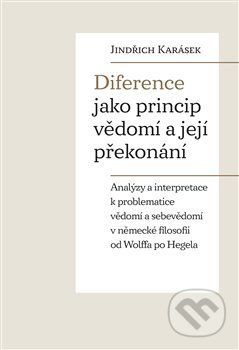 Diference jako princip vědomí a její překonání - Jindřich Karásek