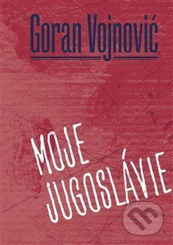 Moje Jugoslávie - Goran Vojnovič