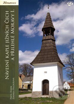 Návesní kaple jižních Čech a přilehlé Moravy I. - Pavel Hájek