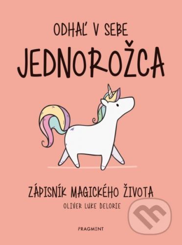 Odhaľ v sebe jednorožca - Oliver Luke Delorie