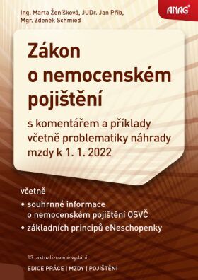 ANAG Zákon o nemocenském pojištění 2022 - Marta Ženíšková, Zdeněk Schmied, JUDr. Jan Přib CSc.