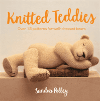 Knitted Teddies - Over 15 patterns for well-dressed bears (Polley Sandra)(Paperback / softback)