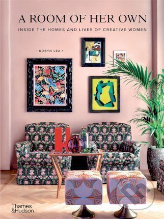 A Room of Her Own: Inside the Homes and Lives of Creative Women - Robyn Lea, Vázaná