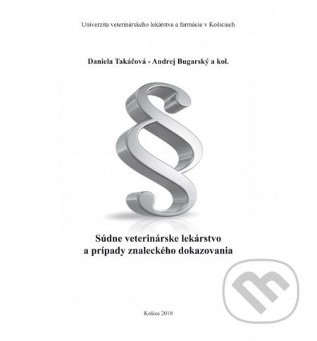 Súdne veterinárske lekárstvo a prípady znaleckého dokazovania - Daniela Takáčová