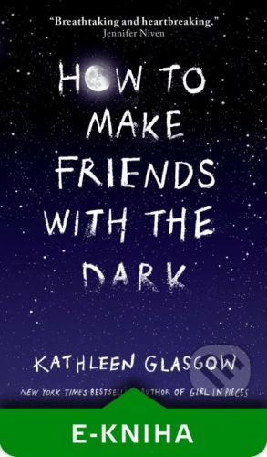 How to Make Friends with the Dark - Kathleen Glasgow