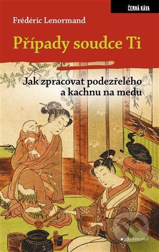 Případy soudce Ti. Jak zpracovat podezřelého a kachnu na medu - Frédéric Lenormand