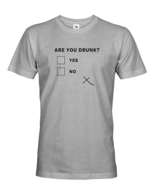 Pánské tričko s vtipným potiskem Are you drunk? - vtipné pánské tričko