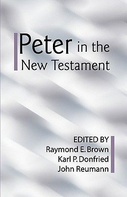 Peter in the New Testament: A Collaborative Assessment by Protestant and Roman Catholic Scholars (Brown Raymond Edward)(Paperback)