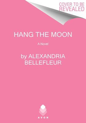 Hang the Moon (Bellefleur Alexandria)(Paperback)
