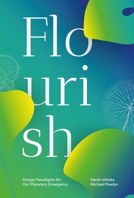 Flourish - Design Paradigms for Our Planetary Emergency (Ichioka Sarah)(Paperback / softback)