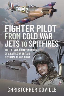 Fighter Pilot: From Cold War Jets to Spitfires - The Extraordinary Memoirs of a Battle of Britain Memorial Flight Pilot (Christopher Coville)(Pevná vazba)