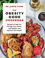Obesity Code Cookbook - recipes to help you manage your insulin, lose weight, and improve your health (Fung Dr Jason)(Paperback / softback)