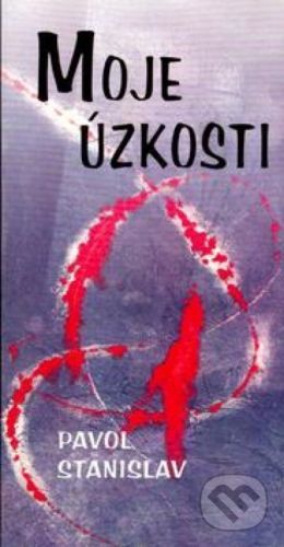 Moje úzkosti - Pavol Stanislav
