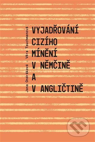 Vyjadřování cizího mínění v němčině a v angličtině - Jana Ondráková, Věra Tauchmanová