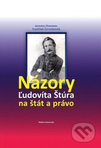 Názory Ľudovíta Štúra na štát a právo - Jaroslav Chovanec, František Červeňanský