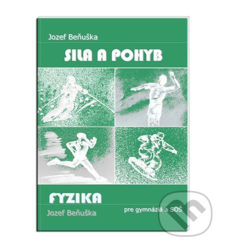 Fyzika pre gymnázia a SOŠ - Sila a pohyb - Jozef Beňuška