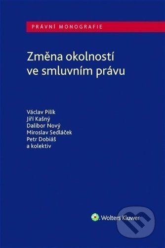 Změna okolností ve smluvním právu - Václav Pilík, Jiří Kašný, Dalibor Nový