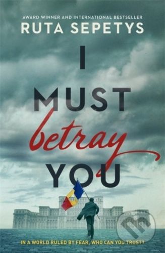 I Must Betray You - Ruta Sepetys