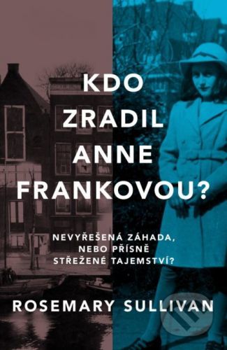 Kdo zradil Anne Frankovou? - Rosemary Sullivan