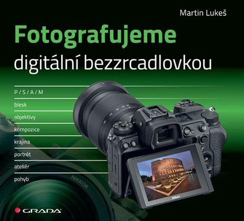 E-kniha: Fotografujeme digitální bezzrcadlovkou od Lukeš Martin