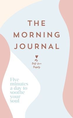 Morning Journal - Five minutes a day to soothe your soul (My Self-Love Supply)(Paperback / softback)