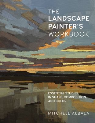 The Landscape Painter's Workbook: Essential Studies in Shape, Composition, and Color (Albala Mitchell)(Paperback)