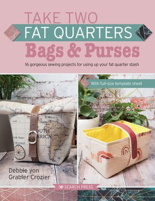 Take Two Fat Quarters: Bags & Purses - 16 Gorgeous Sewing Projects That Use Just Two Fat Quarters of Fabric (Grabler-Crozier Debbie von)(Paperback / softback)