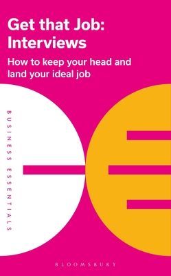 Get That Job: Interviews - How to keep your head and land your ideal job (Publishing Bloomsbury)(Paperback / softback)