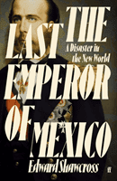 Last Emperor of Mexico - A Disaster in the New World (Shawcross Edward)(Pevná vazba)