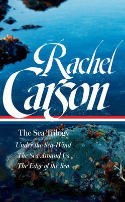 Rachel Carson: The Sea Trilogy (LOA #352) - Under the Sea-Wind / The Sea Around Us / The Edge of the Sea