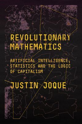 Revolutionary Mathematics - Artificial Intelligence, Statistics and the Logic of Capitalism (Joque Justin)(Paperback / softback)