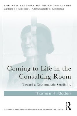 Coming to Life in the Consulting Room - Toward a New Analytic Sensibility (Ogden Thomas H.)(Paperback / softback)