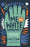Me and White Supremacy (YA Edition) (Saad Layla)(Paperback / softback)