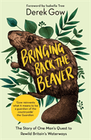 Bringing Back the Beaver - The Story of One Man's Quest to Rewild Britain's Waterways (Gow Derek)(Paperback / softback)