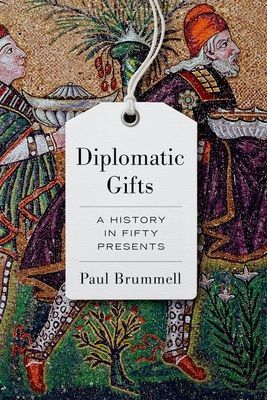 Diplomatic Gifts - A History in Fifty Presents (Brummell Paul)(Pevná vazba)