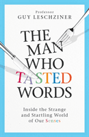 Man Who Tasted Words - Inside the Strange and Startling World of Our Senses (Leschziner Dr Guy)(Paperback / softback)