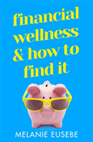 Financial Wellness and How to Find It (Eusebe Melanie)(Paperback / softback)