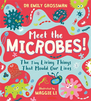 Meet the Microbes! - The Tiny Living Things That Mould Our Lives (Grossman Dr Emily)(Paperback / softback)