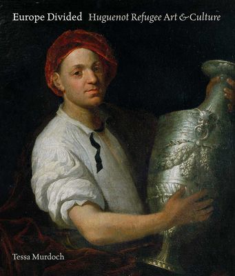Europe Divided: Huguenot Refugee Art and Culture (Murdoch Tessa)(Pevná vazba)