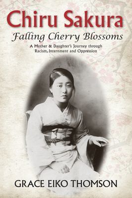 Chiru Sakura--Falling Cherry Blossoms - A Mother & Daughter's Journey through Racism, Internment and Oppression (Thomson Grace Eiko)(Paperback / softback)