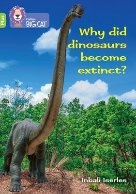 Why did dinosaurs become extinct? - Band 11+/Lime Plus (Llewellyn Claire)(Paperback / softback)