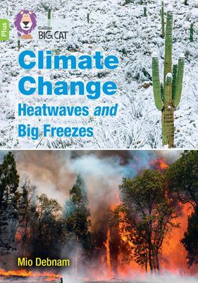 Climate Change Heatwaves and Big Freezes - Band 11+/Lime Plus (Debnam Mio)(Paperback / softback)