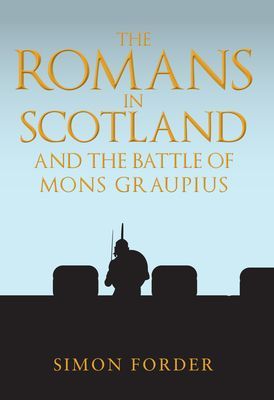 Romans in Scotland and The Battle of Mons Graupius (Forder Simon)(Paperback / softback)