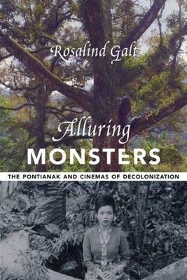 Alluring Monsters - The Pontianak and Cinemas of Decolonization (Galt Rosalind (Senior Lecturer in Film Studies University of Sussex))(Paperback / softback)