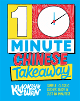 10-Minute Chinese Takeaway - Simple, Classic Dishes Ready in Just 10 Minutes! (Wan Kwoklyn)(Pevná vazba)