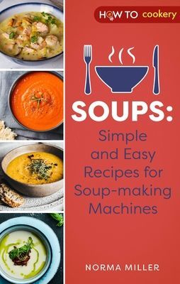 Soups: Simple and Easy Recipes for Soup-making Machines (Miller Norma)(Paperback / softback)
