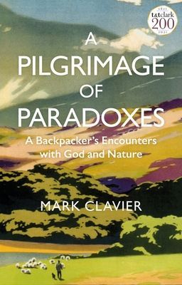 Pilgrimage of Paradoxes - A Backpacker's Encounters with God and Nature (Clavier Dr Mark)(Paperback / softback)
