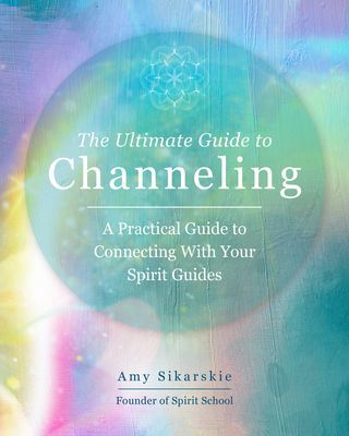 Ultimate Guide to Channeling - Practical Techniques to Connect With Your Spirit Guides (Sikarskie Amy)(Paperback / softback)