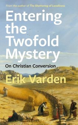 Entering the Twofold Mystery - On Christian Conversion (Varden Fr Erik)(Paperback / softback)